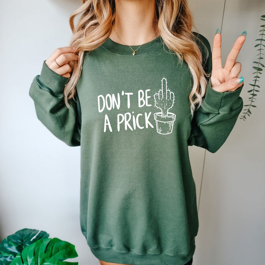 Don't Be A Prick Sweatshirt & Hoodie