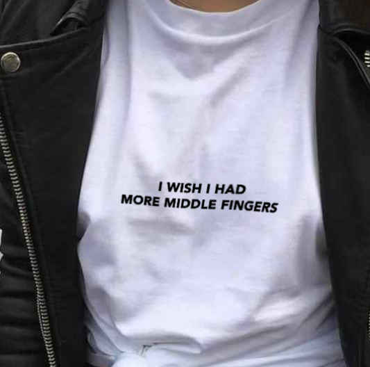 "I Wish I Had More Middle Fingers" T-Shirt